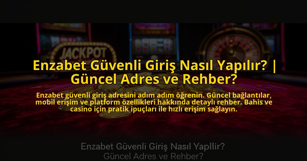 Enzabet-Guvenli-Giris-Nasil-Yapilir-Guncel-Adres-ve-Rehber-overlay-1769866164.jpg