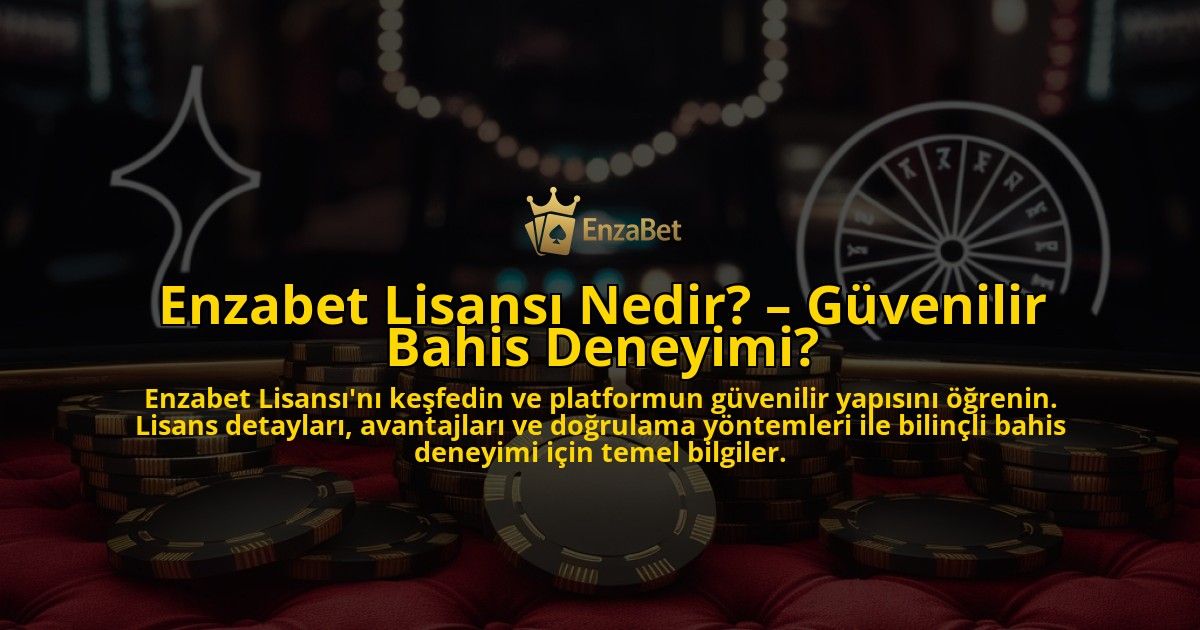 Enzabet-Lisansi-Nedir-Guvenilir-Bahis-Deneyimi-overlay-1769244975.jpg