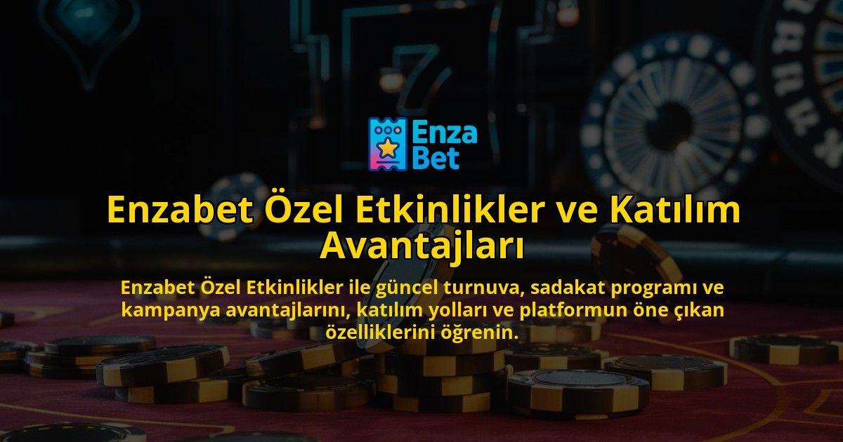 Enzabet-zel-Etkinlikler-ve-Katlm-Avantajlar-overlay-1768129952.jpg