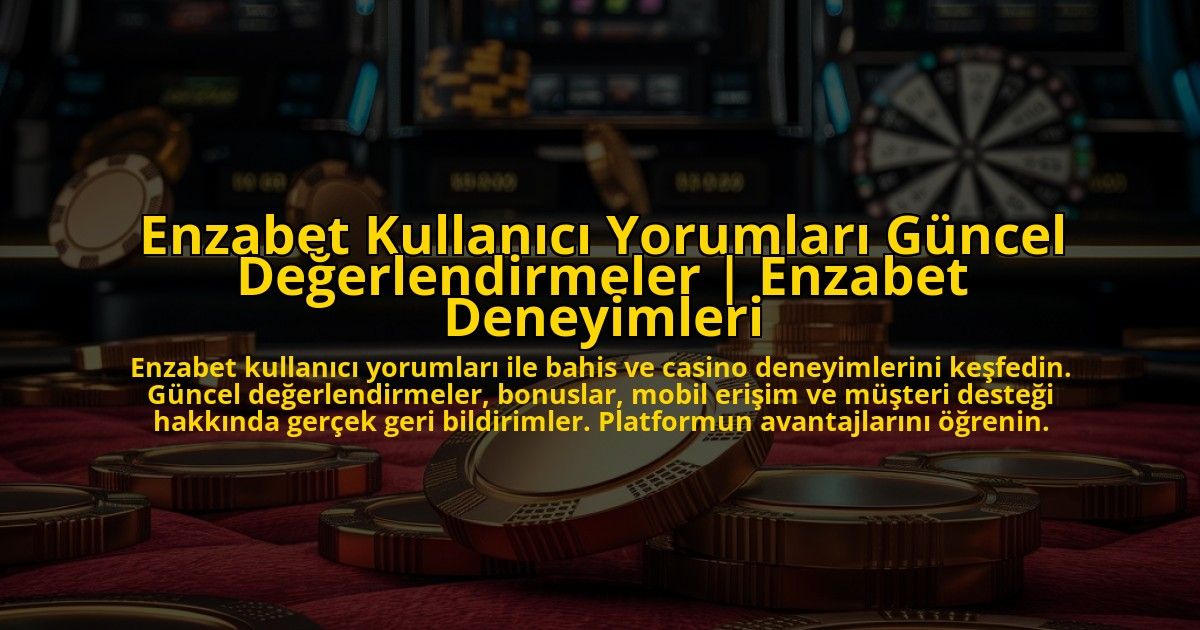 Enzabet-Kullanici-Yorumlari-Guncel-Degerlendirmeler-Enzabet-Deneyimleri-overlay-1773177595.jpg