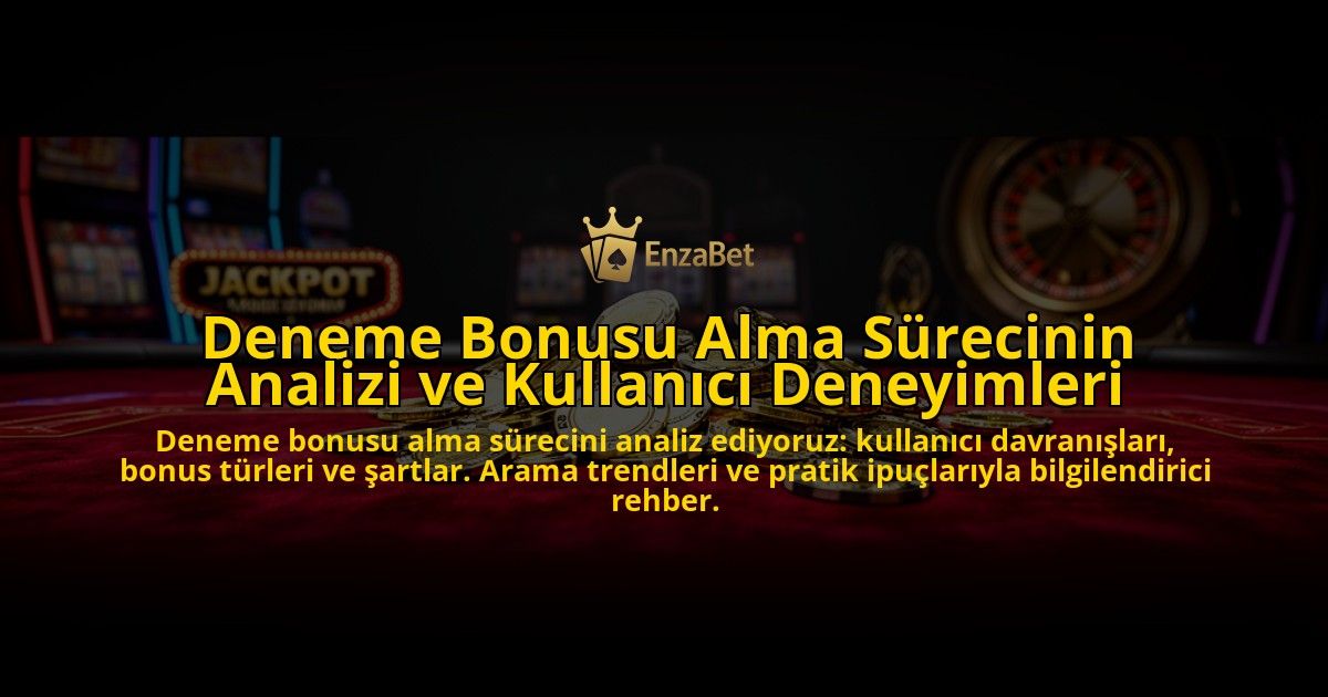 Deneme-Bonusu-Alma-Surecinin-Analizi-ve-Kullanici-Deneyimleri-overlay-1776631384.jpg
